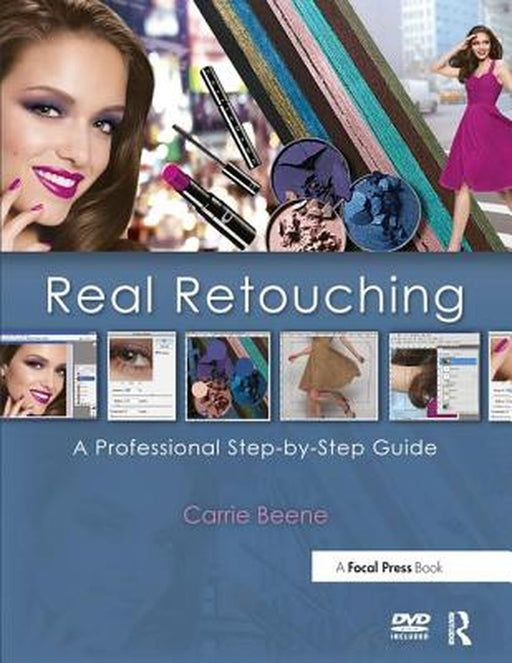 Real Retouching: A Professional Step-By-Step Guide by Carrie Beene