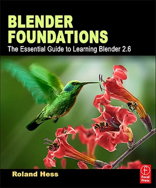 Blender Foundations: The Essential Guide to Learning Blender 2.6 by Roland Hess