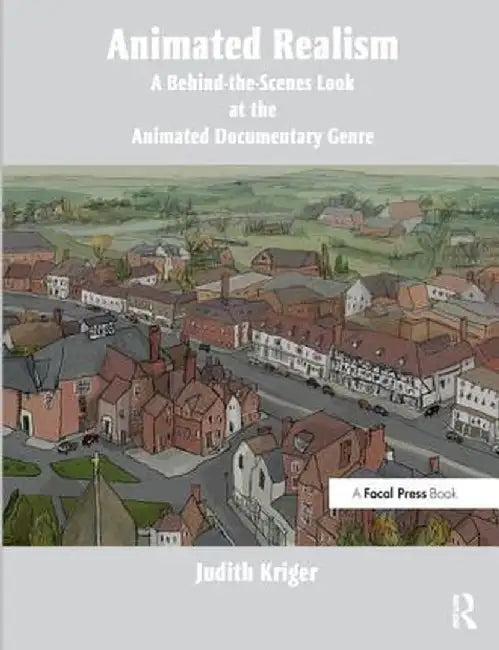 Animated Realism: A Behind the Scenes Look at the Animated Documentary Genre by Judith Kriger