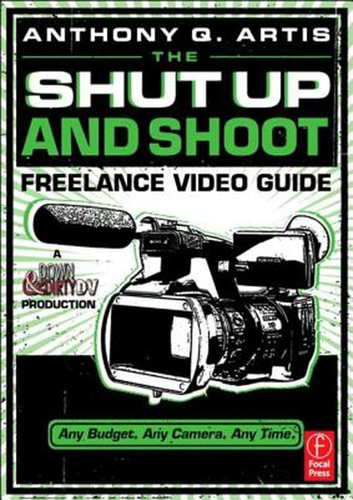 The Shut Up and Shoot Freelance Video Guide by Anthony Artis