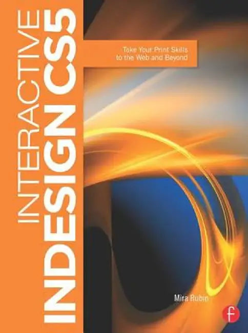 Interactive Indesign CS5: Take Your Print Skills to the Web and Beyond by Mira Rubin