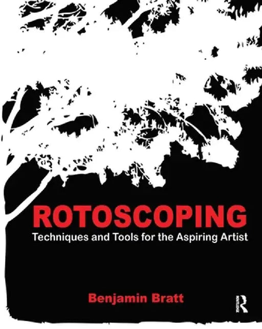 Rotoscoping: Techniques and Tools for the Aspiring Artist by Benjamin Bratt