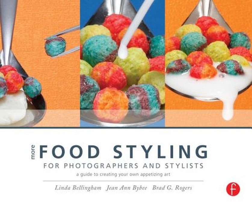 More Food Styling for Photographers & Stylists: A Guide to Creating Your Own Appetizing Art by Linda Bellingham
