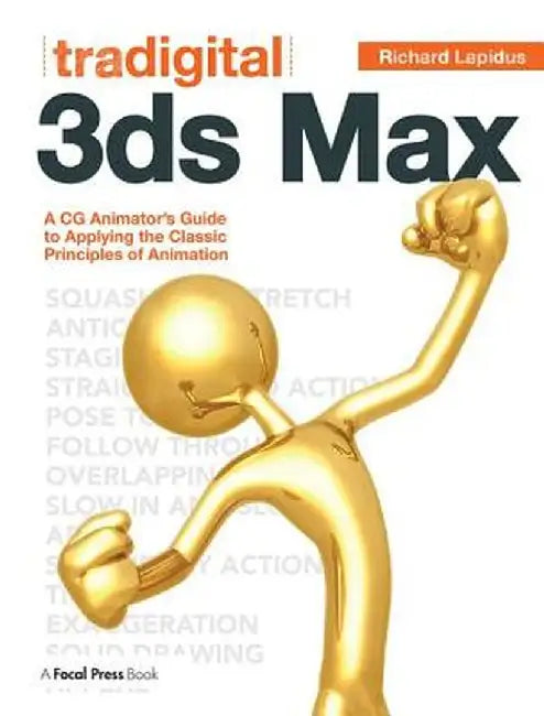 Tradigital 3ds Max: A CG Animator's Guide to Applying the Classic Principles of Animation by Richard Lapidus