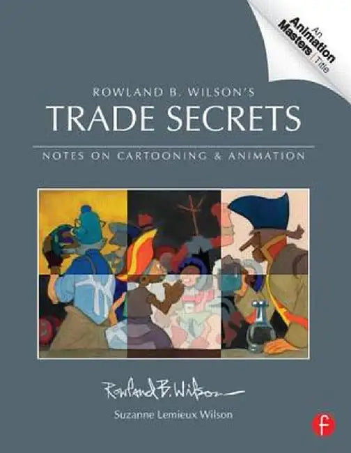Trade Secrets: Rowland B. Wilson's Notes on Design for Cartooning and Animation by Rowland Wilson