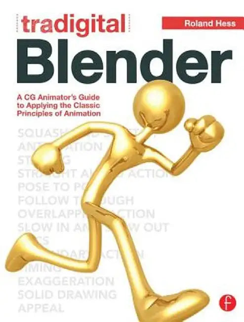 Tradigital Blender: A CG Animator's Guide to Applying the Classic Principles of Animation by Roland Hess
