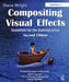Compositing Visual Effects: Essentials for the Aspiring Artist by Steve Wright