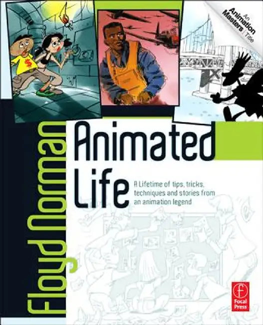 Animated Life: A Lifetime of Tips, Tricks, Techniques and Stories from a Disney Legend by Floyd Norman