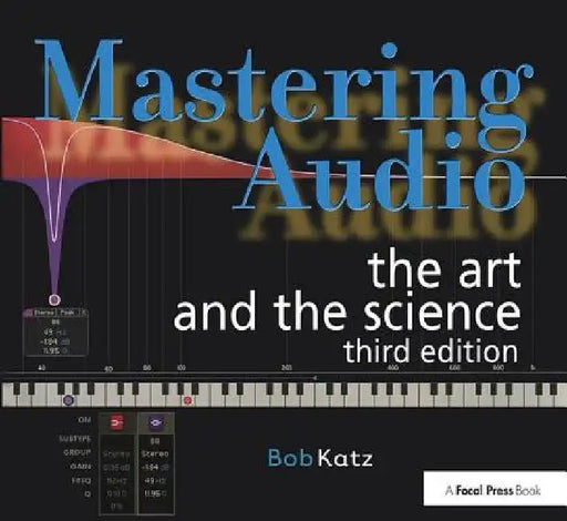 Mastering Audio: The Art and the Science: Third Edition by Bob Katz