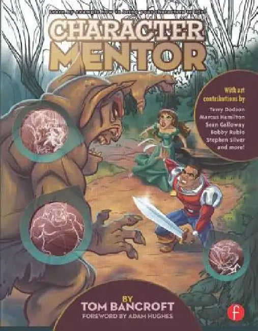 Character Mentor: Learn by Example to Use Expressions, Poses, and Staging to Bring Your Characters to Life by Tom Bancroft