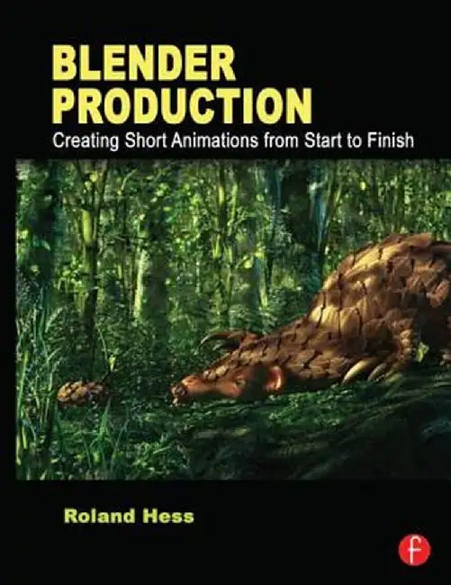 Blender Production: Creating Short Animations from Start to Finish by Roland Hess