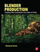 Blender Production: Creating Short Animations from Start to Finish by Roland Hess