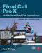 Final Cut Pro X for iMovie and Final Cut Express Users: Making the Creative Leap by Tom Wolsky