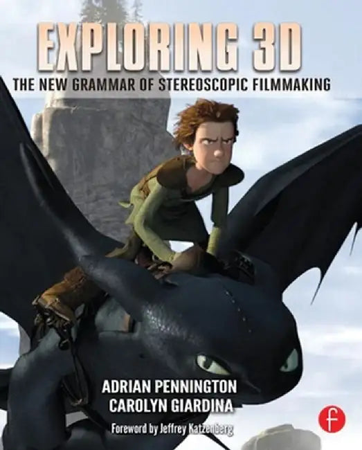 Exploring 3D: The New Grammar of Stereoscopic Filmmaking by Adrian Pennington