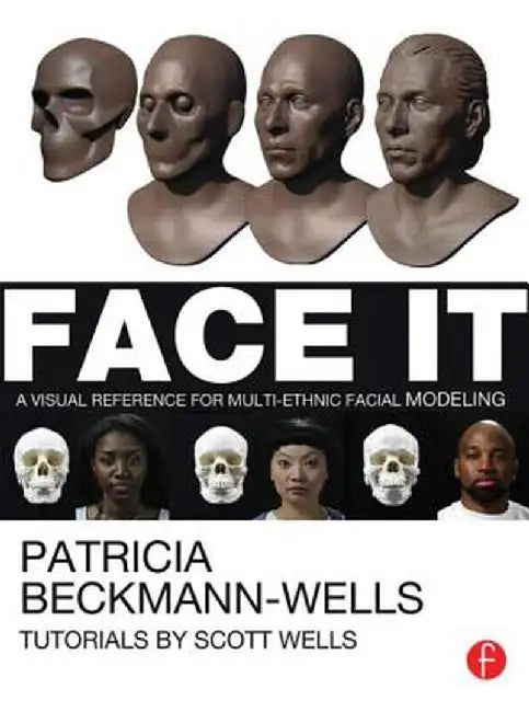 Face It: A Visual Reference for Multi-Ethnic Facial Modeling by Patricia Beckmann Wells