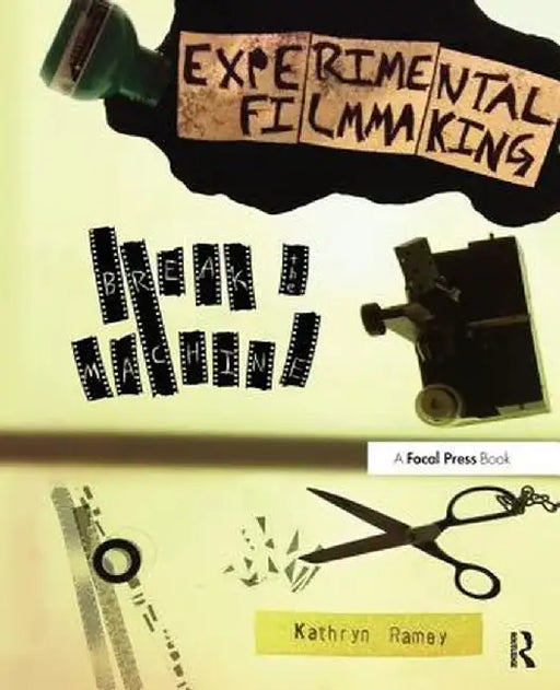 Experimental Filmmaking: Break the Machine by Kathryn Ramey