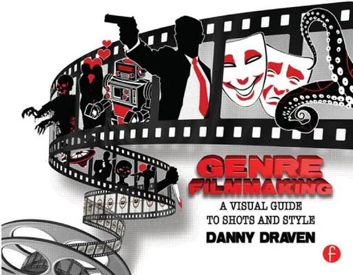 Genre Filmmaking: A Visual Guide to Shots and Style by Danny Draven