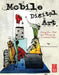Mobile Digital Art: Using the iPad and iPhone as Creative Tools by David Scott Leibowitz