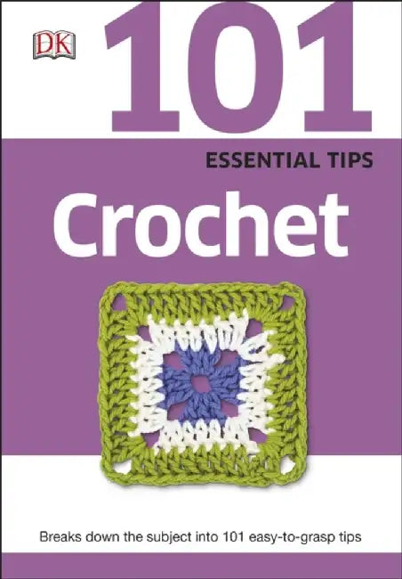 101 Essential Tips Crochet by DK