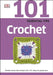 101 Essential Tips Crochet by DK