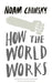 How the World Works by Noam Chomsky