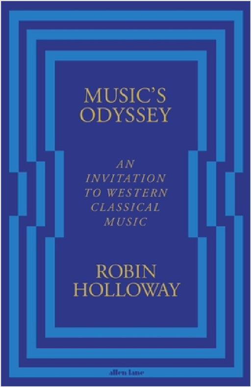 Music’s Odyssey: An Invitation to Western Classical Music by Robin Holloway