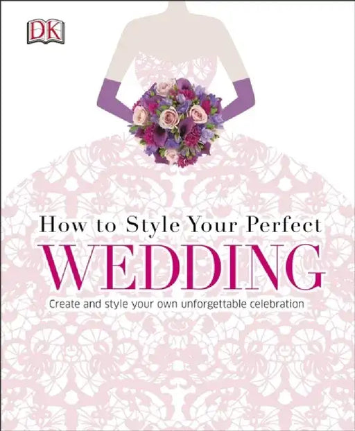 How to Style Your Perfect Wedding by Susan B. Rubin