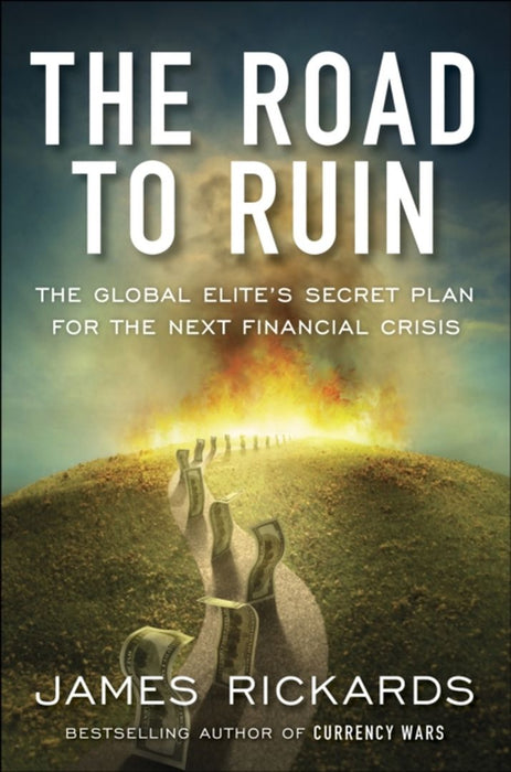 The Road to Ruin by James Rickards