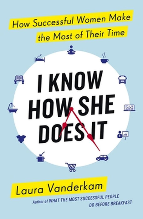 I Know How She Does It by Laura Vanderkam