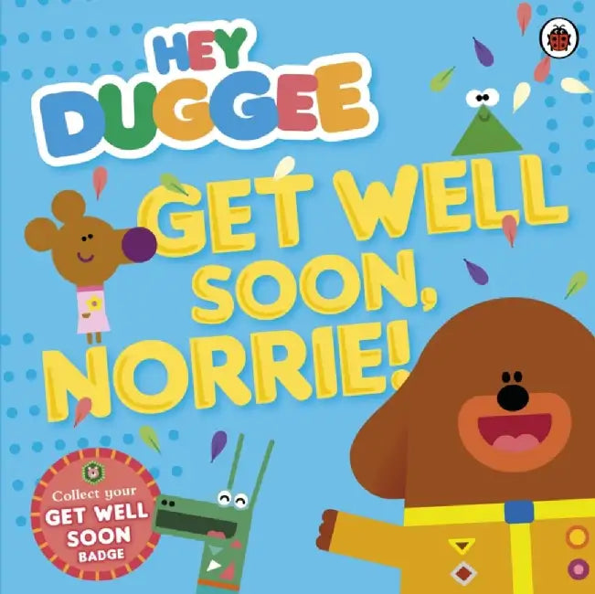Hey Duggee: Get Well Soon, Norrie! by Hey Duggee