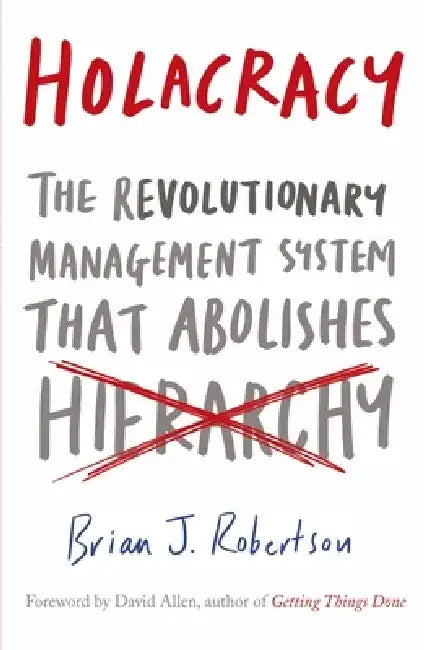Holacracy by Brian J. Robertson