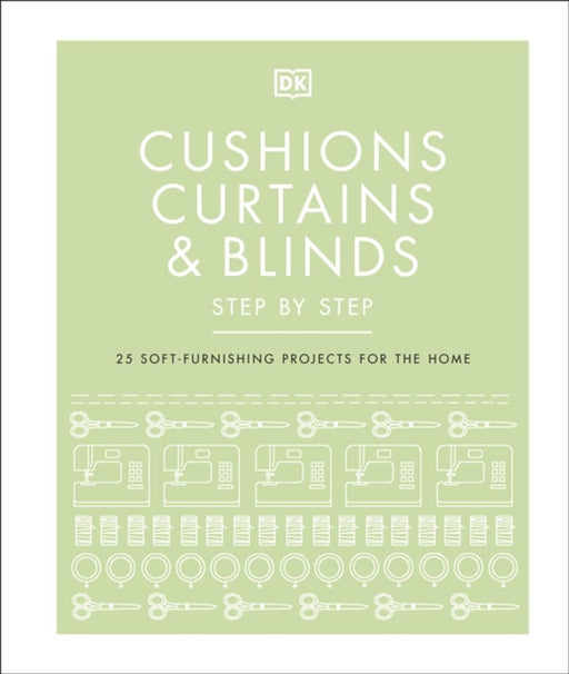 Cushions, Curtains and Blinds Step by Step by DK