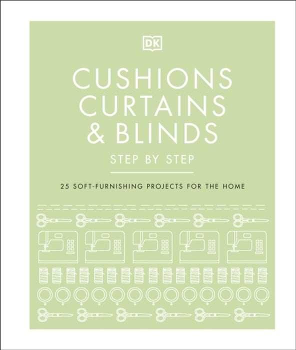 Cushions, Curtains and Blinds Step by Step by DK