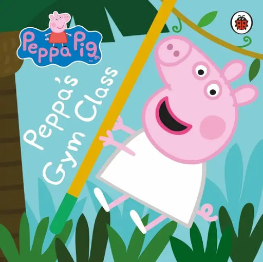 Peppa Pig: Peppa's Gym Class by Peppa Pig