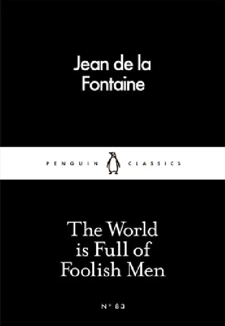 The World is Full of Foolish Men by Jean de la Fontaine