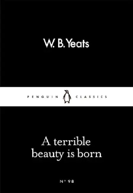 A Terrible Beauty Is Born by W B Yeats