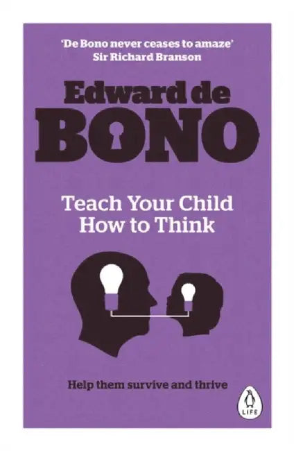 Teach Your Child How To Think by Edward de Bono