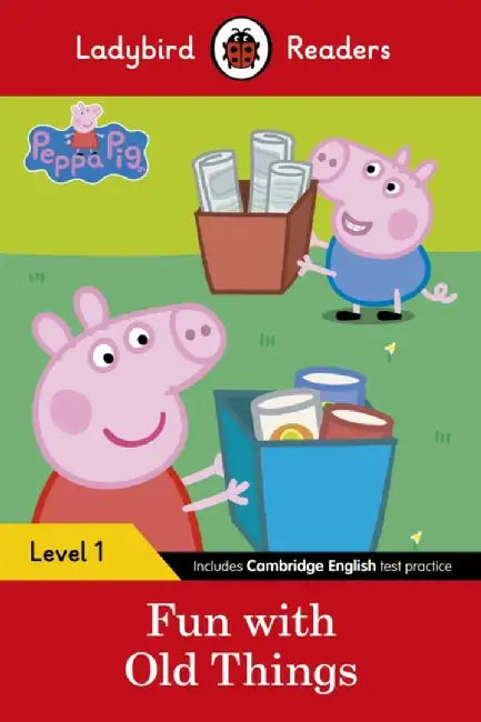 Ladybird Readers Level 1 - Peppa Pig - Fun with Old Things (ELT Graded Reader) by Ladybird