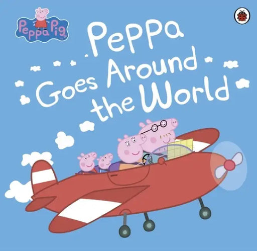 Peppa Pig: Peppa Goes Around the World by Peppa Pig