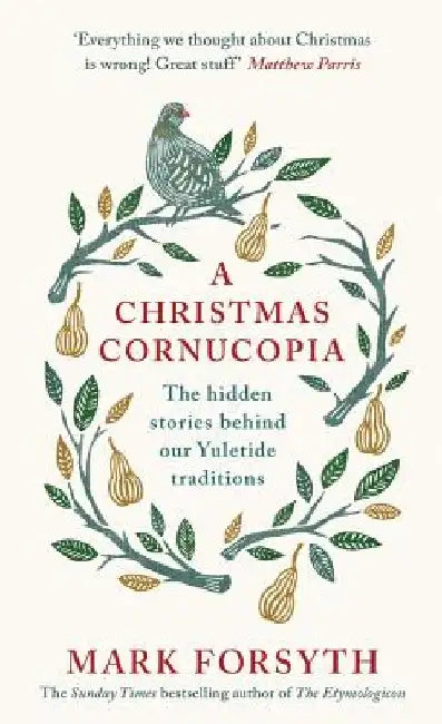 A Christmas Cornucopia: The Hidden Stories Behind Our Yuletide Traditions by Mark Forsyth