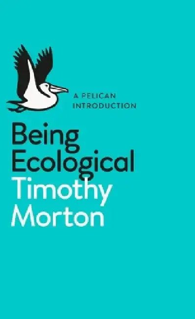 Being Ecological by Timothy Morton