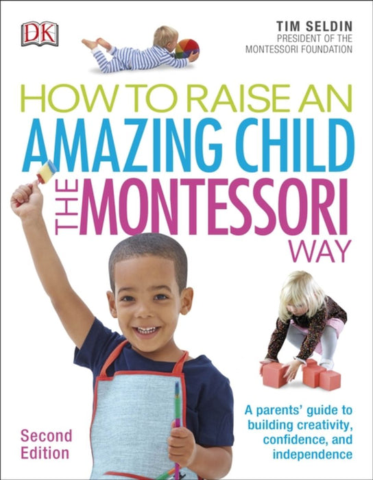 How To Raise An Amazing Child the Montessori Way, 2nd Edition by Tim Seldin