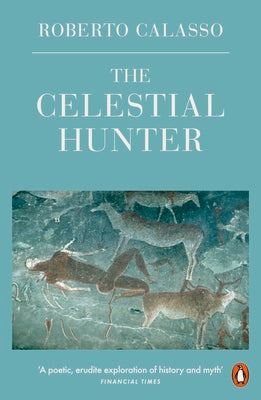 The Celestial Hunter by Roberto Calasso