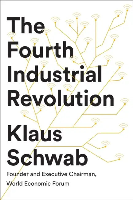 The Fourth Industrial Revolution by Klaus (Founder and Executive Chairman, World Economic Forum) Schwab