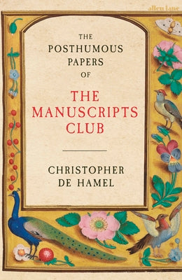 The Posthumous Papers of the Manuscripts Club by Christopher de Hamel