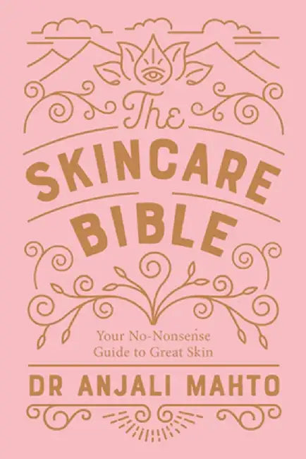 The Skincare Bible by Dr Anjali Mahto