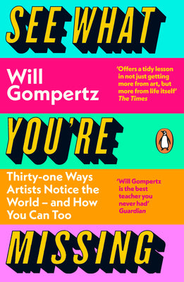 See What You're Missing by Will Gompertz