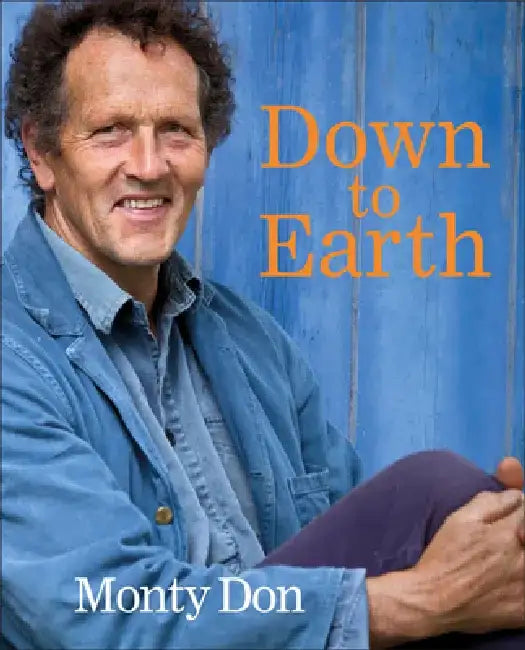 Down to Earth: Gardening Wisdom by Monty Don
