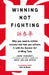 Winning Not Fighting by John Vincent