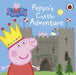 Peppa Pig: Peppa's Castle Adventure by Peppa Pig